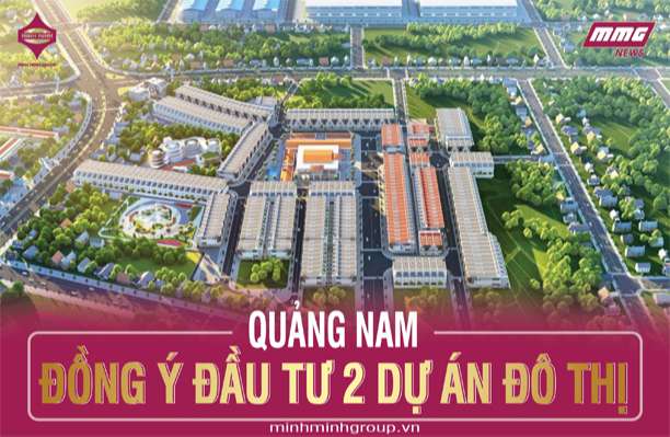 QUẢNG NAM: ĐỒNG Ý ĐẦU TƯ 2 DỰ ÁN ĐÔ THỊ TẠI ĐIỆN NAM – ĐIỆN NGỌC