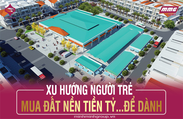 XU HƯỚNG NGƯỜI TRẺ MUA ĐẤT NỀN TIỀN TỶ…ĐỂ DÀNH