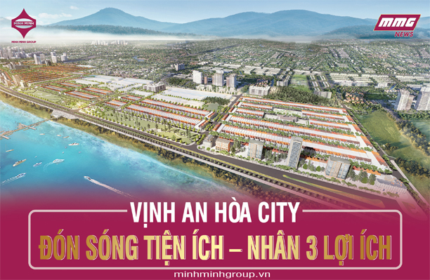 VỊNH AN HÒA CITY: “ĐÓN SÓNG TIỆN ÍCH – NHÂN 3 LỢI ÍCH”