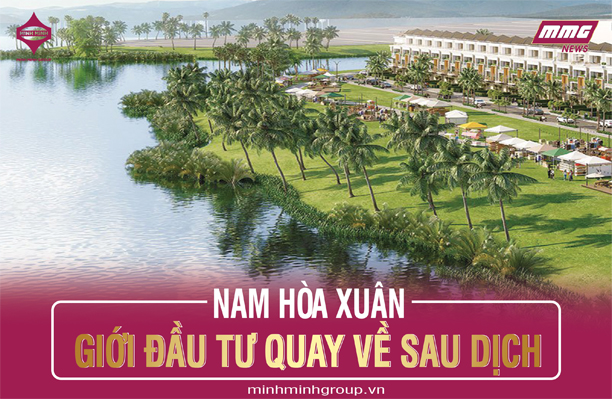 GIỚI ĐẦU TƯ QUAY VỀ NAM HÒA XUÂN SAU DỊCH