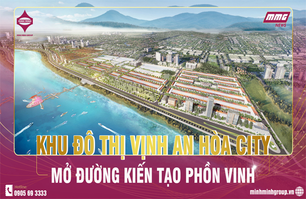 KHU ĐÔ THỊ VỊNH AN HÒA CITY – MỞ ĐƯỜNG KIẾN TẠO PHỒN VINH