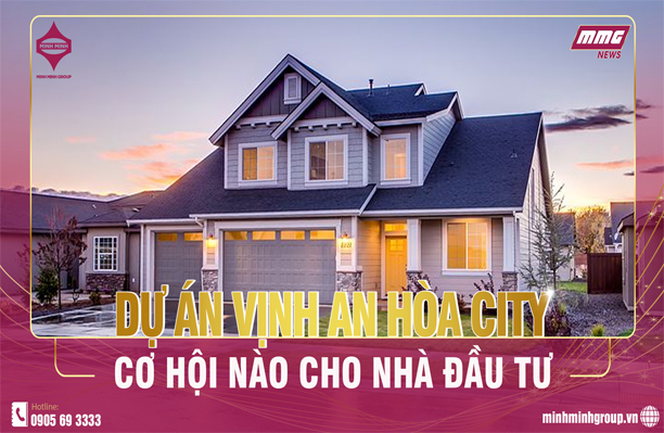 DỰ ÁN VỊNH AN HÒA CITY – CƠ HỘI NÀO CHO NHÀ ĐẦU TƯ?