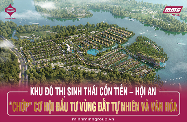 KHU ĐÔ THỊ SINH THÁI CỒN TIẾN – HỘI AN: “CHỚP” CƠ HỘI ĐẦU TƯ TỪ VÙNG ĐẤT TỰ NHIÊN VÀ VĂN HÓA