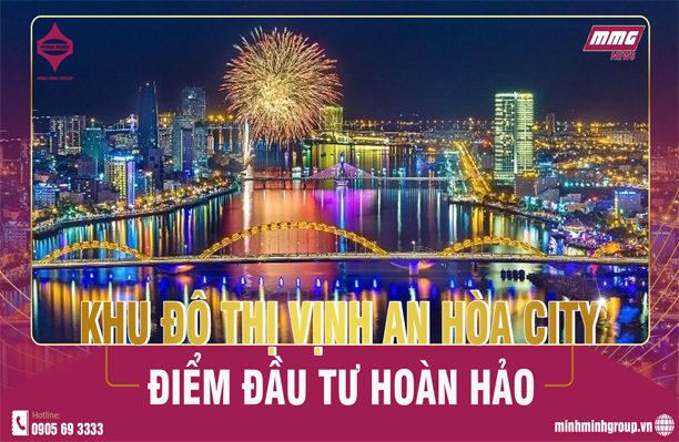 KHU ĐÔ THỊ VỊNH AN HÒA CITY – ĐIỂM ĐẦU TƯ HOÀN HẢO