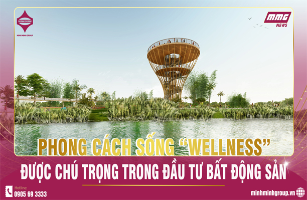 PHONG CÁCH SỐNG “WELLNESS” ĐƯỢC CHÚ TRỌNG TRONG ĐẦU TƯ BẤT ĐỘNG SẢN