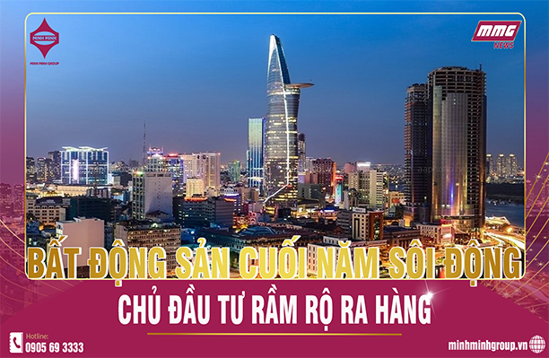 BẤT ĐỘNG SẢN CUỐI NĂM SÔI ĐỘNG, CHỦ ĐẦU TƯ RẦM RỘ RA HÀNG