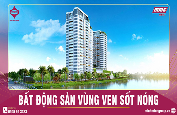BẤT ĐỘNG SẢN VÙNG VEN SỐT NÓNG