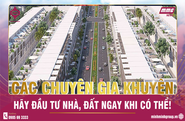 CHUYÊN GIA KHUYÊN HÃY MUA NHÀ ĐẤT NGAY KHI CÓ THỂ!