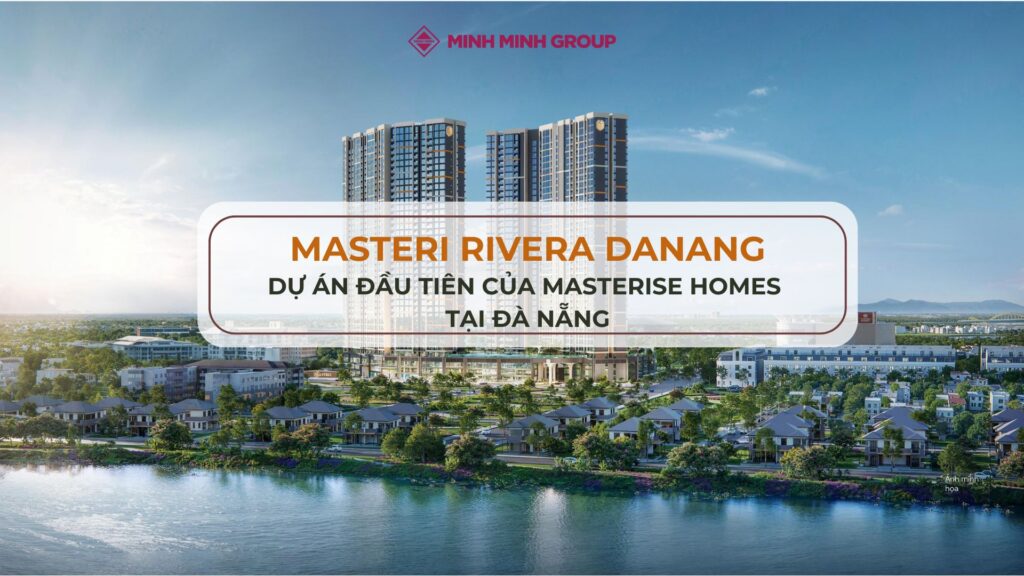 Masteri Rivera Đà Nẵng - Dự án đầu tiên của Masterise Homes tại Đà Nẵng