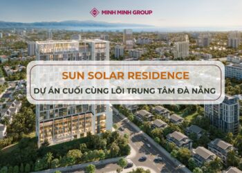 Sun Solar Residence - Dự án cuối cùng lõi trung tâm Đà Nẵng