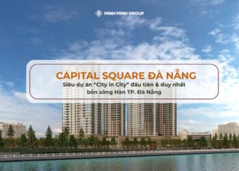 Capital Square Đà Nẵng - Siêu dự án “City in City” đầu tiên & duy nhất bên sông Hàn