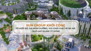 Sun Group khởi công tổ hợp đô thị nghỉ dưỡng, vui chơi giải trí Bà Nà - Suối Mơ 52.000 tỷ đồng