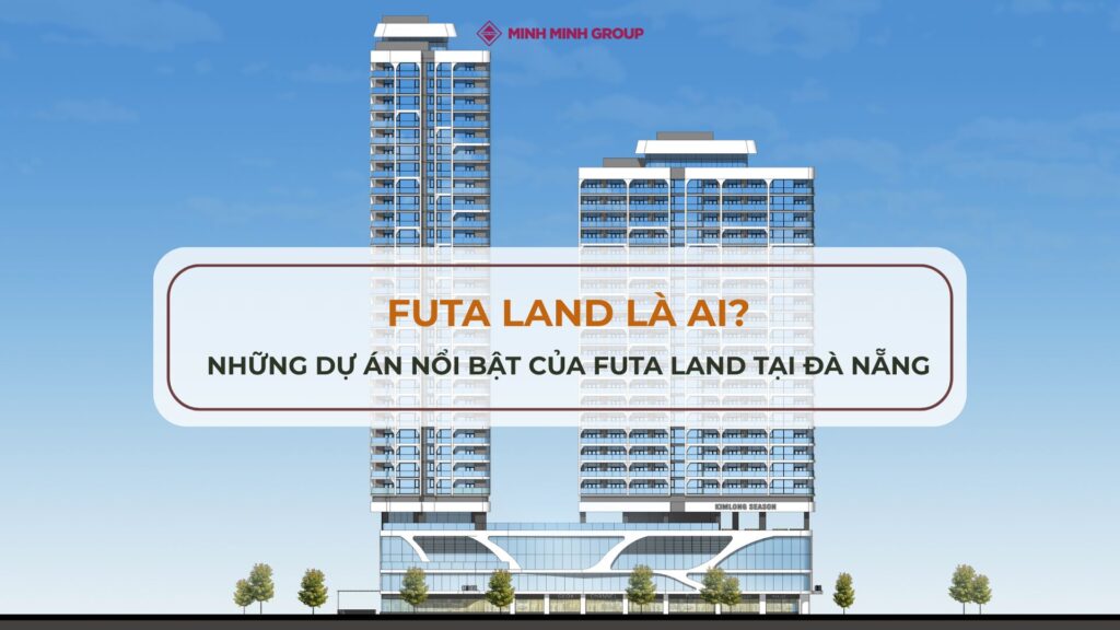 FUTA Land là ai? Những dự án của chủ đầu tư FUTA Land tại Đà Nẵng