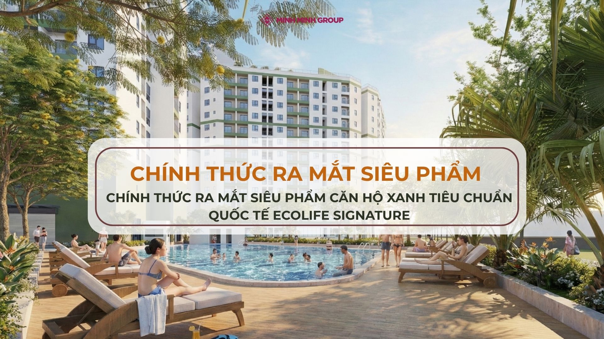CHÍNH THỨC RA MẮT SIÊU PHẨM CĂN HỘ XANH TIÊU CHUẨN QUỐC TẾ ECOLIFE SIGNATURE